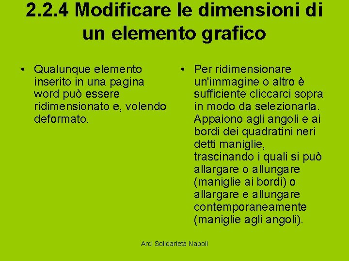 2. 2. 4 Modificare le dimensioni di un elemento grafico • Qualunque elemento •