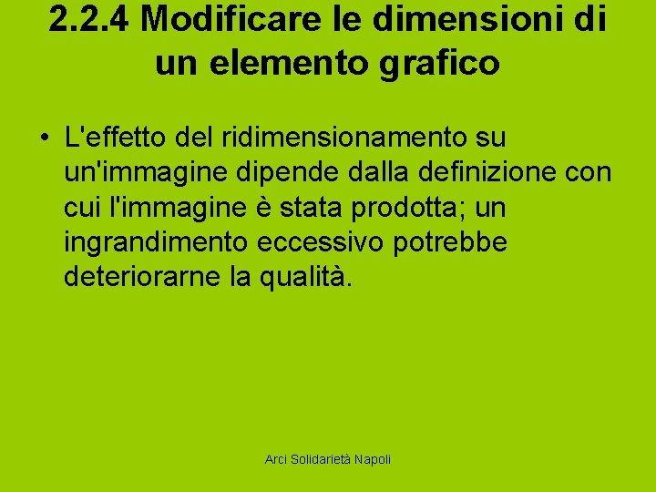 2. 2. 4 Modificare le dimensioni di un elemento grafico • L'effetto del ridimensionamento