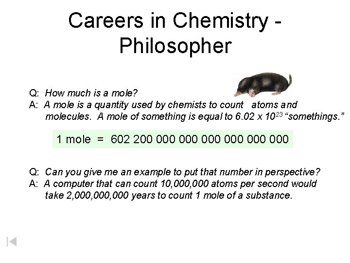 Careers in Chemistry Philosopher Q: How much is a mole? A: A mole is