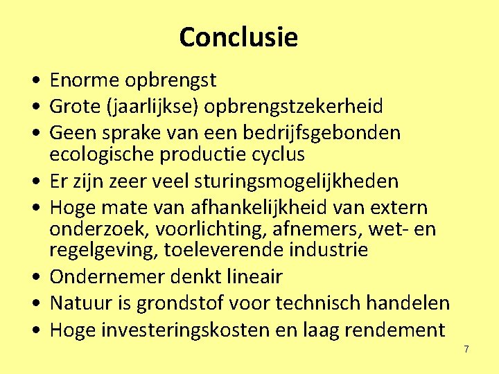 Conclusie • Enorme opbrengst • Grote (jaarlijkse) opbrengstzekerheid • Geen sprake van een bedrijfsgebonden