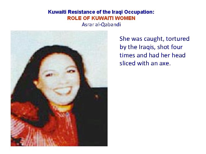 Kuwaiti Resistance of the Iraqi Occupation: ROLE OF KUWAITI WOMEN Asrar al-Qabandi She was