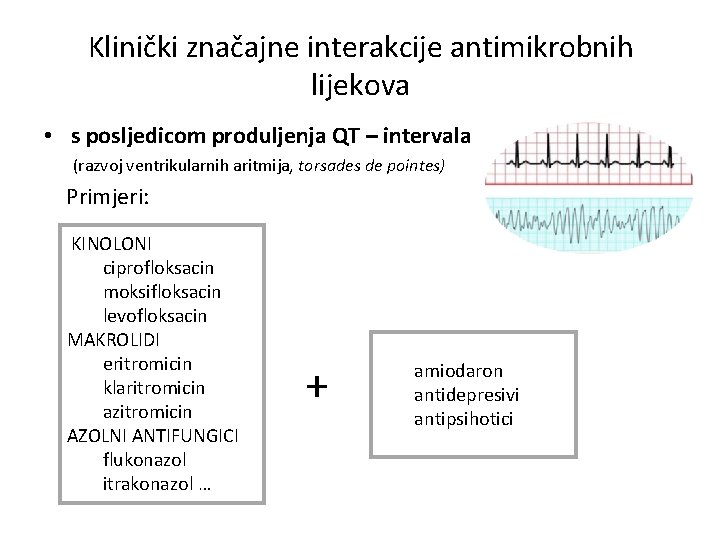 Klinički značajne interakcije antimikrobnih lijekova • s posljedicom produljenja QT – intervala (razvoj ventrikularnih