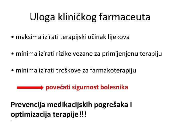 Uloga kliničkog farmaceuta • maksimalizirati terapijski učinak lijekova • minimalizirati rizike vezane za primijenjenu