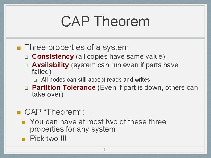 CAP Theorem Three properties of a system Consistency (all copies have same value) Availability