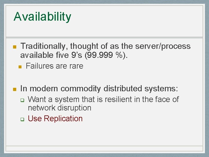 Availability Traditionally, thought of as the server/process available five 9’s (99. 999 %). Failures