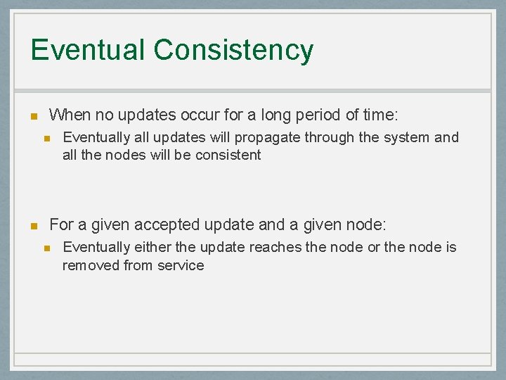 Eventual Consistency When no updates occur for a long period of time: Eventually all