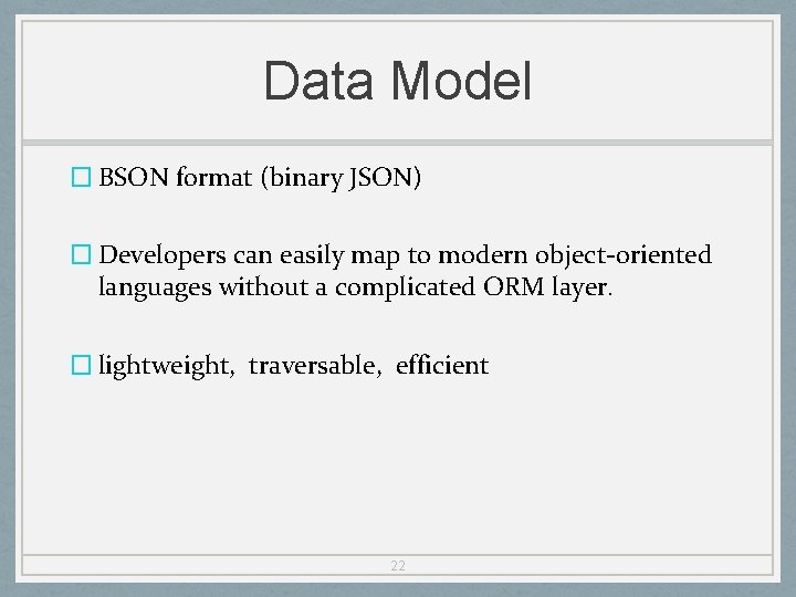 Data Model � BSON format (binary JSON) � Developers can easily map to modern