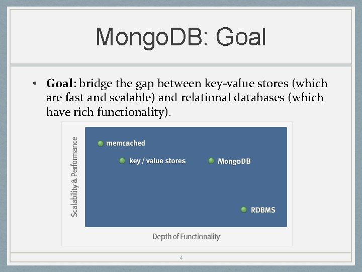 Mongo. DB: Goal • Goal: bridge the gap between key-value stores (which are fast