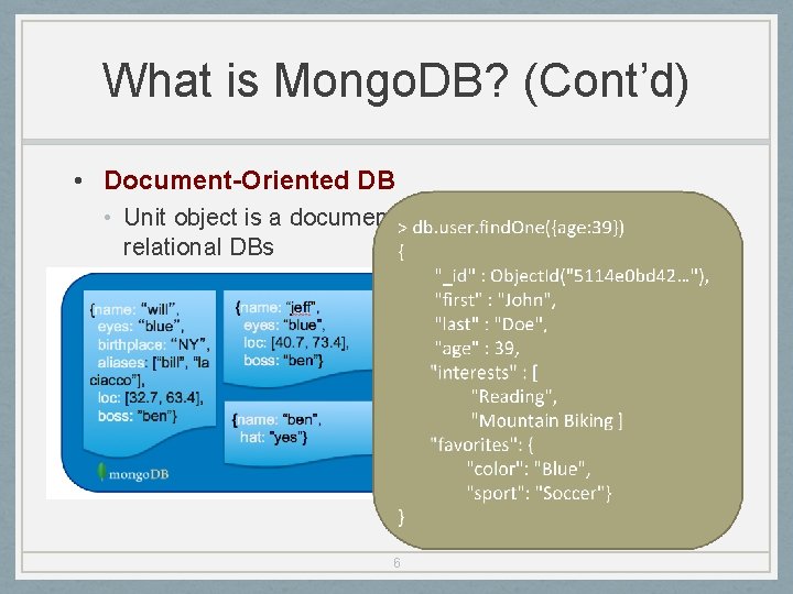 What is Mongo. DB? (Cont’d) • Document-Oriented DB • Unit object is a document