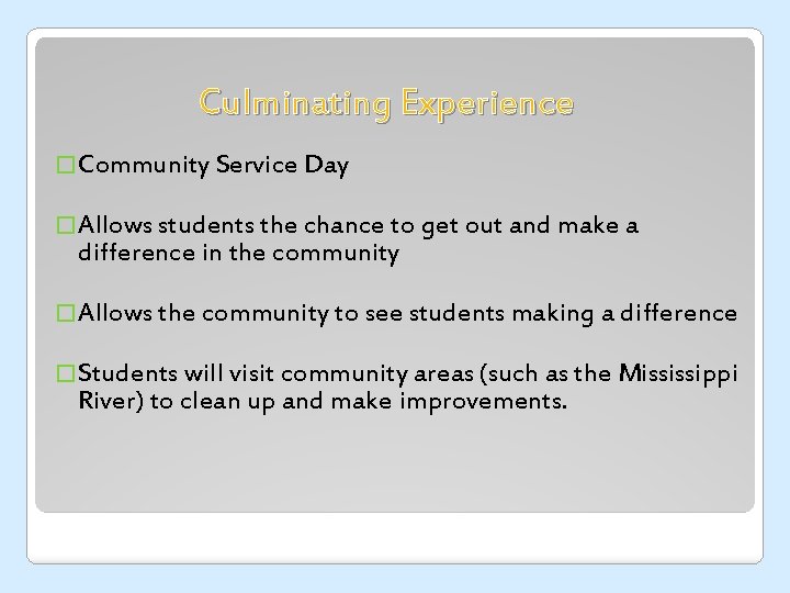 Culminating Experience �Community Service Day �Allows students the chance to get out and make