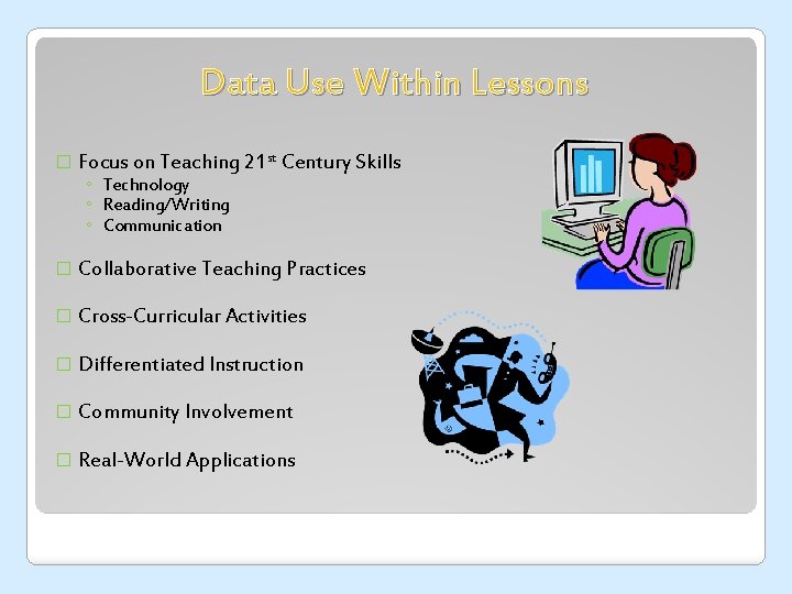 Data Use Within Lessons � Focus on Teaching 21 st Century Skills ◦ Technology