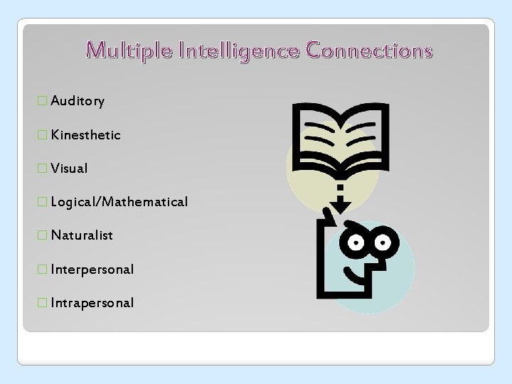 Multiple Intelligence Connections � Auditory � Kinesthetic � Visual � Logical/Mathematical � Naturalist �