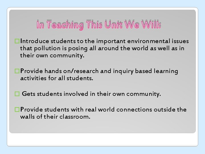 In Teaching This Unit We Will: �Introduce students to the important environmental issues that