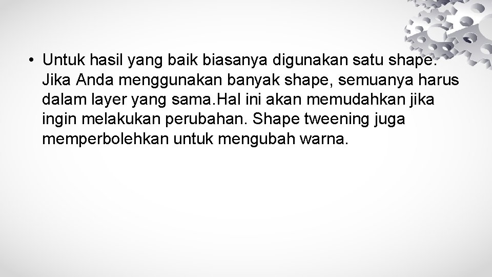  • Untuk hasil yang baik biasanya digunakan satu shape. Jika Anda menggunakan banyak