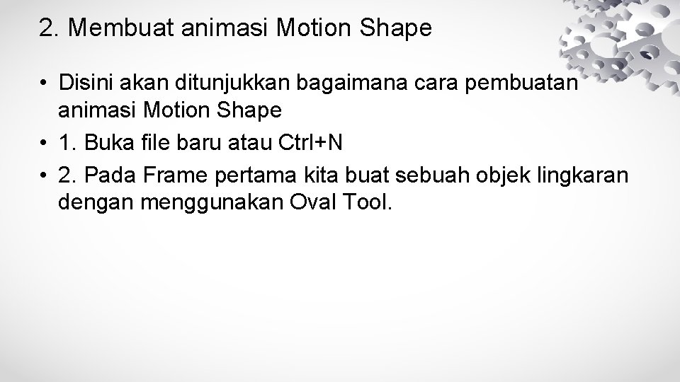 2. Membuat animasi Motion Shape • Disini akan ditunjukkan bagaimana cara pembuatan animasi Motion