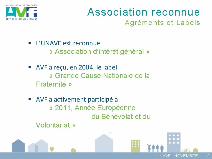 Association reconnue Agréments et Labels § L’UNAVF est reconnue « Association d’intérêt général »