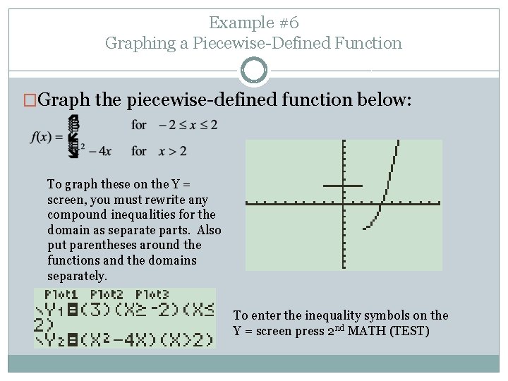 Example #6 Graphing a Piecewise-Defined Function �Graph the piecewise-defined function below: To graph these