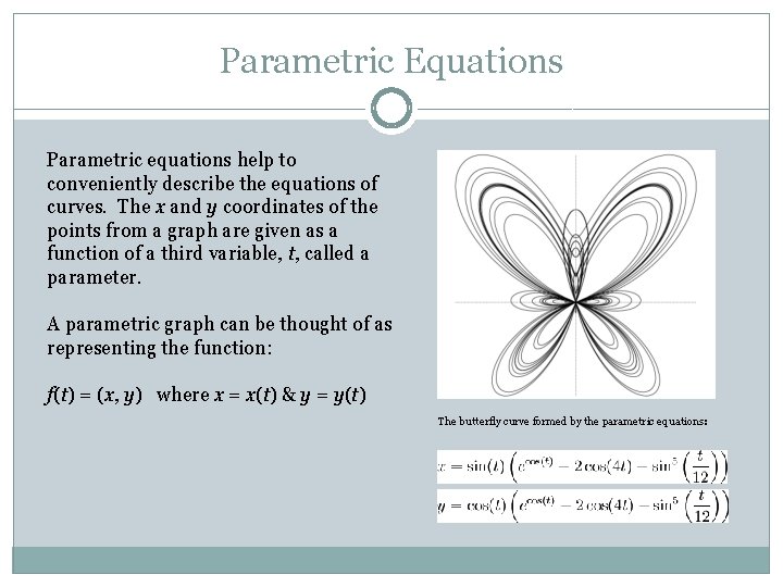 Parametric Equations Parametric equations help to conveniently describe the equations of curves. The x