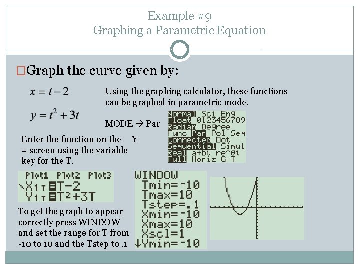 Example #9 Graphing a Parametric Equation �Graph the curve given by: Using the graphing