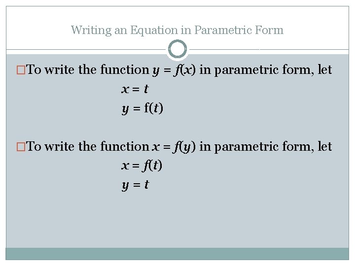 Writing an Equation in Parametric Form �To write the function y = f(x) in