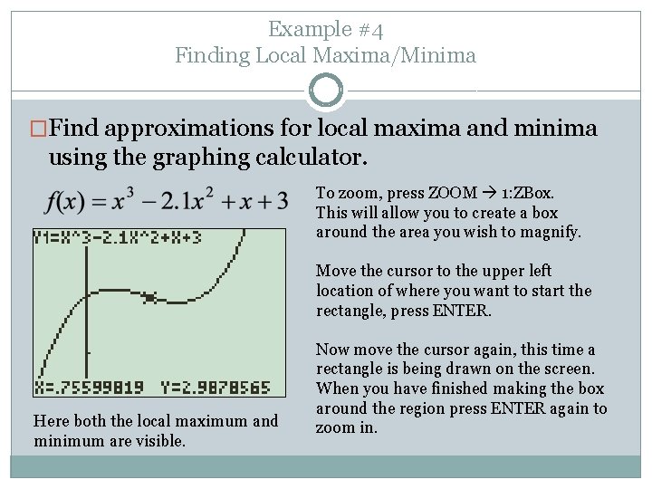 Example #4 Finding Local Maxima/Minima �Find approximations for local maxima and minima using the