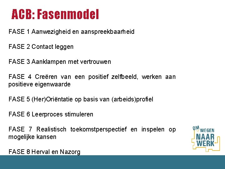 ACB: Fasenmodel FASE 1 Aanwezigheid en aanspreekbaarheid FASE 2 Contact leggen FASE 3 Aanklampen