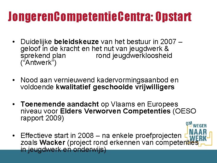 Jongeren. Competentie. Centra: Opstart • Duidelijke beleidskeuze van het bestuur in 2007 – geloof