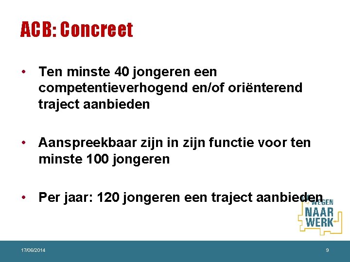 ACB: Concreet • Ten minste 40 jongeren een competentieverhogend en/of oriënterend traject aanbieden •