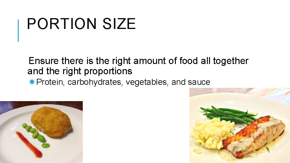 PORTION SIZE Ensure there is the right amount of food all together and the