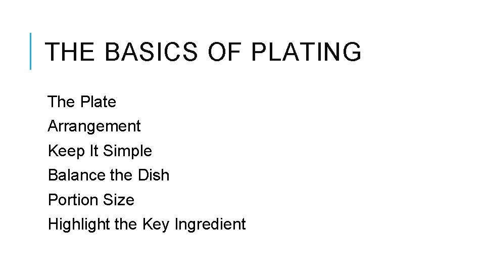 THE BASICS OF PLATING The Plate Arrangement Keep It Simple Balance the Dish Portion