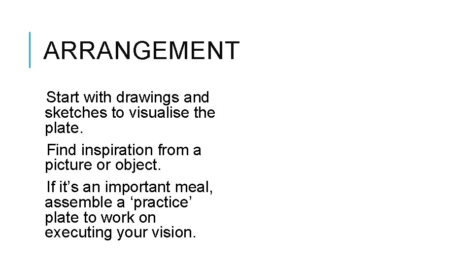 ARRANGEMENT Start with drawings and sketches to visualise the plate. Find inspiration from a