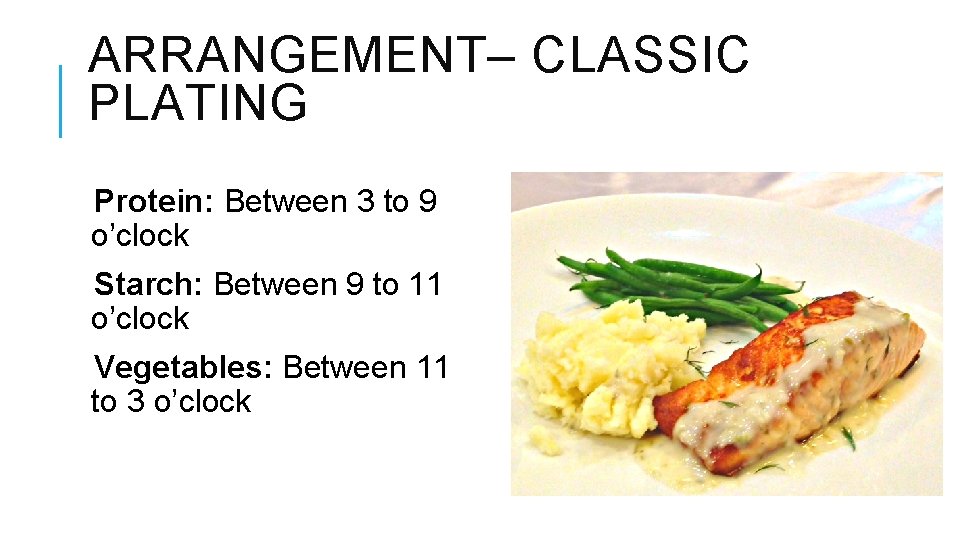 ARRANGEMENT– CLASSIC PLATING Protein: Between 3 to 9 o’clock Starch: Between 9 to 11