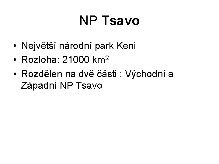 NP Tsavo • Největší národní park Keni • Rozloha: 21000 km 2 • Rozdělen