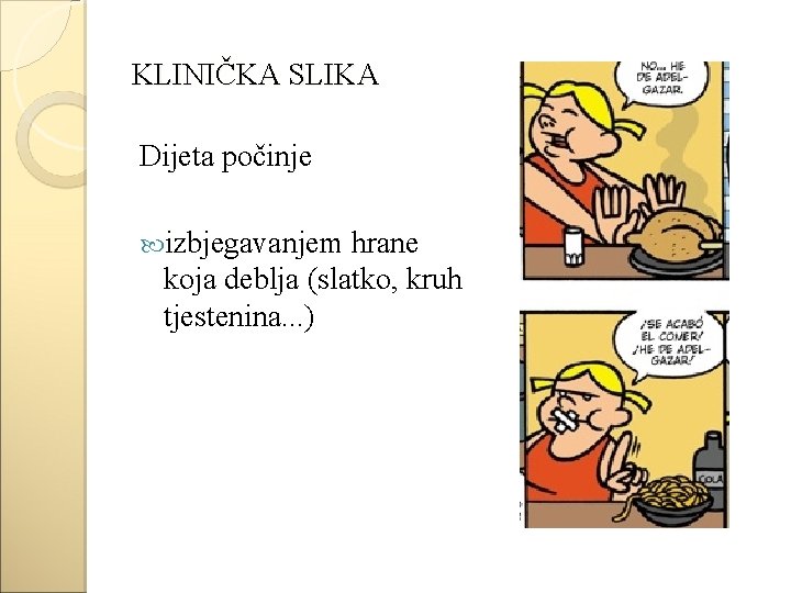 KLINIČKA SLIKA Dijeta počinje izbjegavanjem hrane koja deblja (slatko, kruh tjestenina. . . )