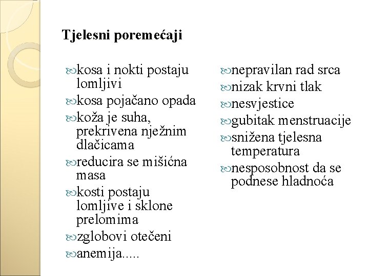 Tjelesni poremećaji kosa i nokti postaju lomljivi kosa pojačano opada koža je suha, prekrivena