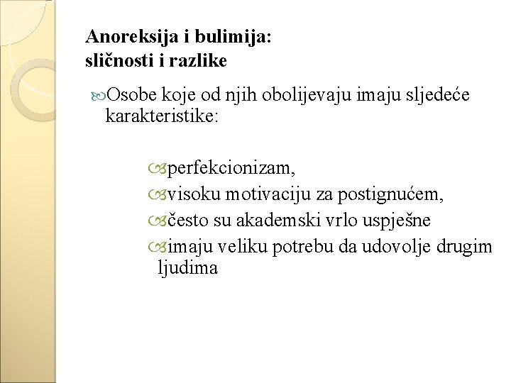 Anoreksija i bulimija: sličnosti i razlike Osobe koje od njih obolijevaju imaju sljedeće karakteristike: