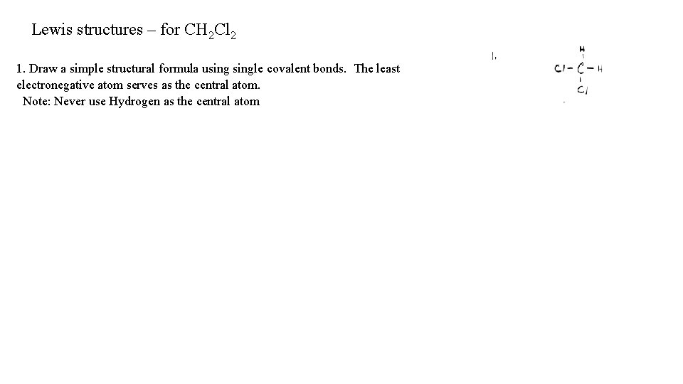 Lewis structures – for CH 2 Cl 2 1. Draw a simple structural formula
