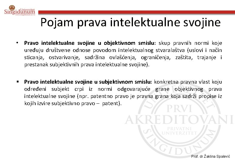 Pojam prava intelektualne svojine • Pravo intelektualne svojine u objektivnom smislu: skup pravnih normi