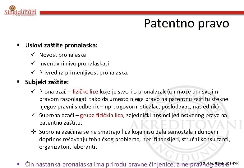 Patentno pravo § Uslovi zaštite pronalaska: ü Novost pronalaska ü Inventivni nivo pronalaska, i