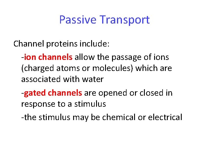Passive Transport Channel proteins include: -ion channels allow the passage of ions (charged atoms