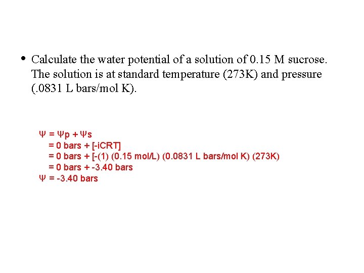  • Calculate the water potential of a solution of 0. 15 M sucrose.