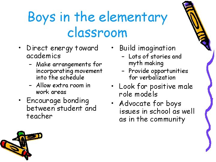 Boys in the elementary classroom • Direct energy toward academics – Make arrangements for