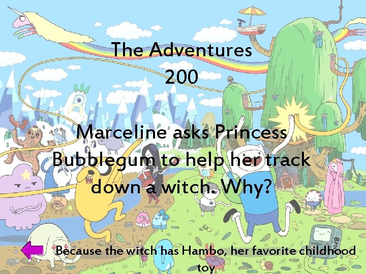 The Adventures 200 Marceline asks Princess Bubblegum to help her track down a witch.