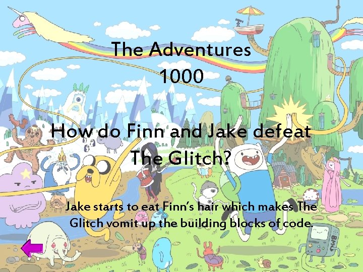 The Adventures 1000 How do Finn and Jake defeat The Glitch? Jake starts to