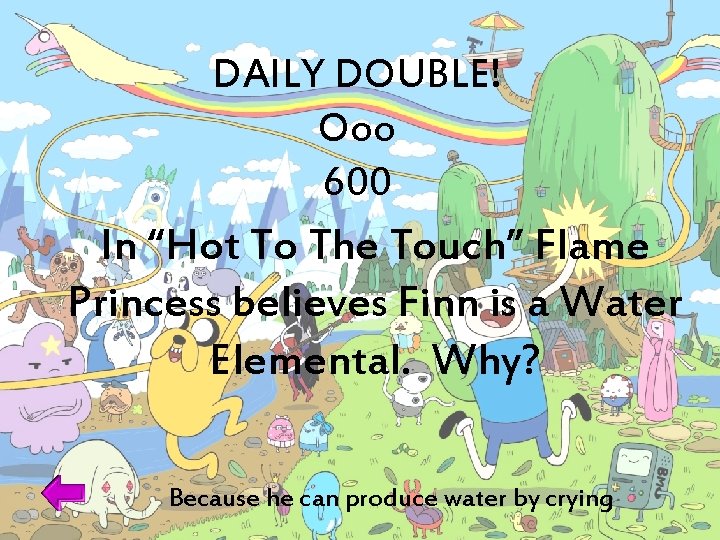 DAILY DOUBLE! Ooo 600 In “Hot To The Touch” Flame Princess believes Finn is