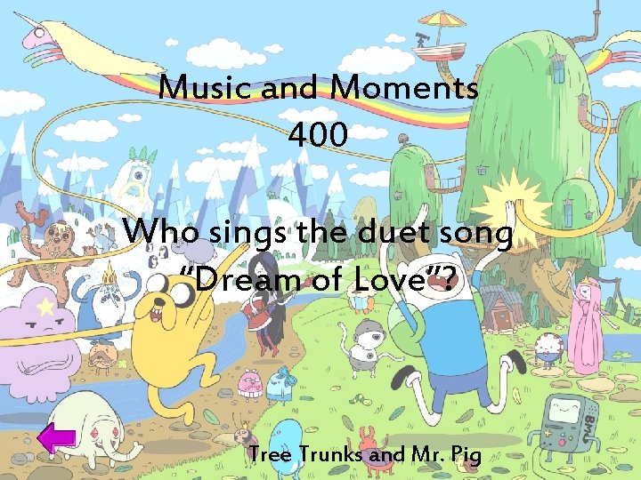 Music and Moments 400 Who sings the duet song “Dream of Love”? Tree Trunks