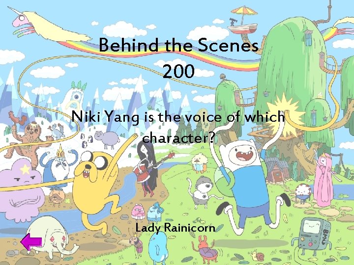 Behind the Scenes 200 Niki Yang is the voice of which character? Lady Rainicorn