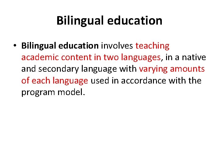 Bilingual education • Bilingual education involves teaching academic content in two languages, in a