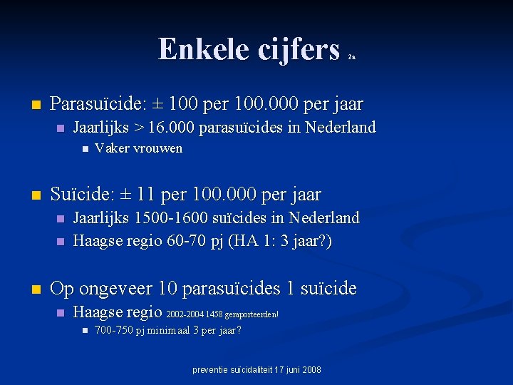 Enkele cijfers n Parasuïcide: ± 100 per 100. 000 per jaar n Jaarlijks >