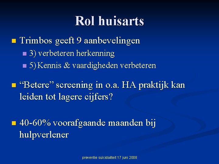 Rol huisarts n Trimbos geeft 9 aanbevelingen 3) verbeteren herkenning n 5) Kennis &